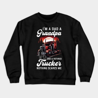 I'm A Dad A Grandpa And A Retired Trucker Crewneck Sweatshirt